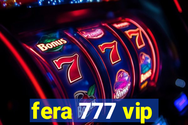 fera 777 vip